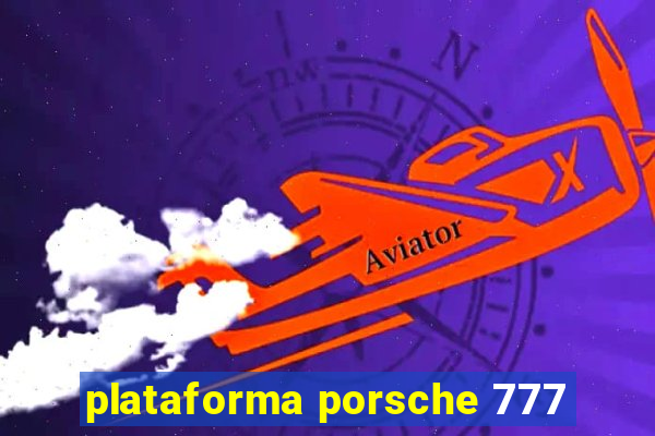 plataforma porsche 777